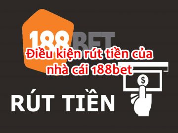 Điều kiện rút tiền 188BET - Điều khoản để rút được tiền tại nhà cái 188BET 65