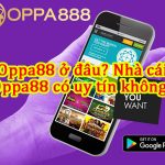 Oppa888 ở đâu? Nhà cái Oppa888 có uy tín không? 5