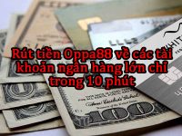 Rút tiền Oppa888 về các tài khoản ngân hàng lớn chỉ trong 10 phút 123