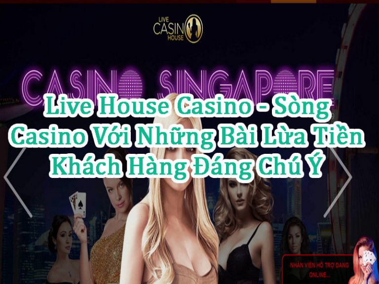 Live House Casino - Sòng Casino Với Những Bài Lừa Tiền Khách Hàng Đáng Chú Ý 1